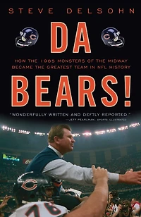 Da Bears!: How the 1985 Monsters of Midway Became Greatest Team NFL History