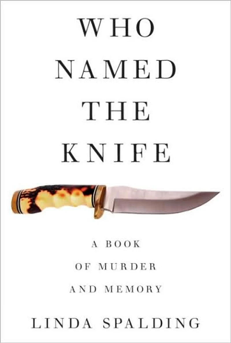 Who Named the Knife: A True Story of Murder and Memory