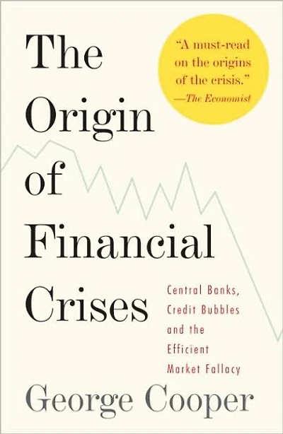 the Origin of Financial Crises: Central Banks, Credit Bubbles, and Efficient Market Fallacy