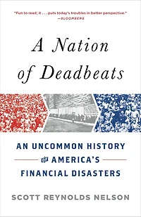 A Nation of Deadbeats: An Uncommon History America's Financial Disasters
