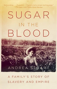 Sugar the Blood: A Family's Story of Slavery and Empire