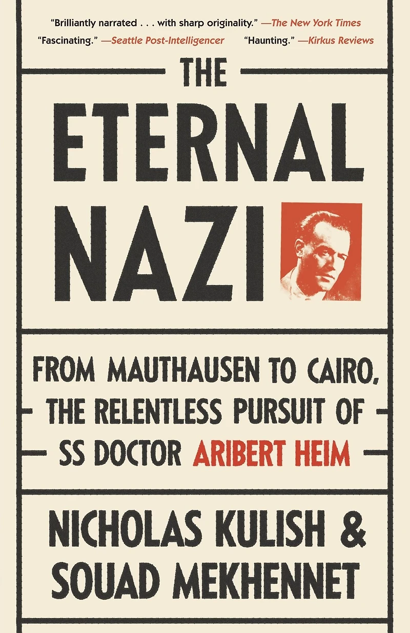 the Eternal Nazi: From Mauthausen to Cairo, Relentless Pursuit of SS Doctor Aribert Heim