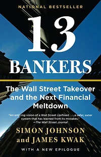 13 Bankers: the Wall Street Takeover and Next Financial Meltdown