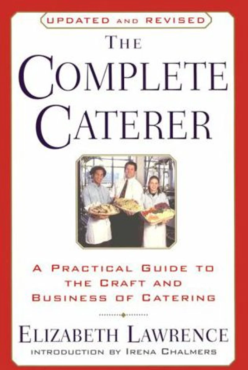 the Complete Caterer: A Practical Guide to Craft and Business of Catering, Updated Revised