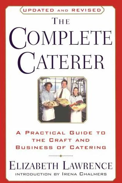 the Complete Caterer: A Practical Guide to Craft and Business of Catering, Updated Revised