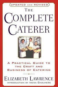 the Complete Caterer: A Practical Guide to Craft and Business of Catering, Updated Revised