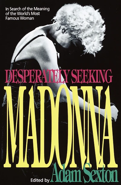 Desperately Seeking Madonna: Search of the Meaning World's Most Famous Woman