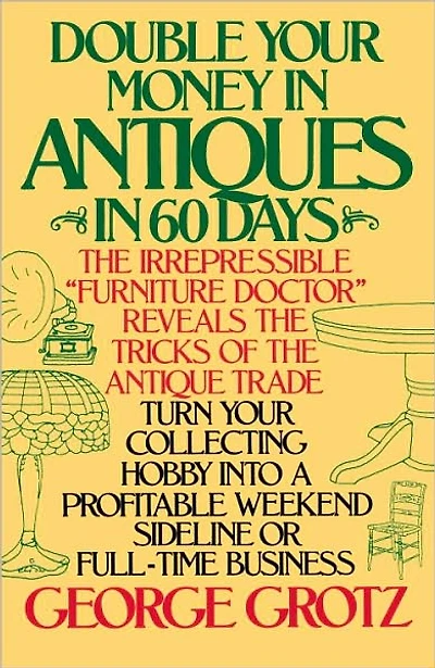 Double Your Money Antiques 60 Days: Turn Collecting Hobby into a Profitable Weekend Sideline or Full-Time Business