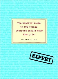 The Experts' Guide to 100 Things Everyone Should Know How Do