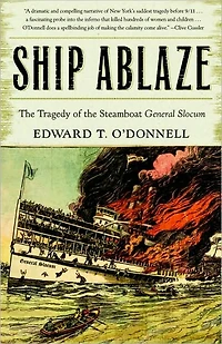 Ship Ablaze: the Tragedy of Steamboat General Slocum