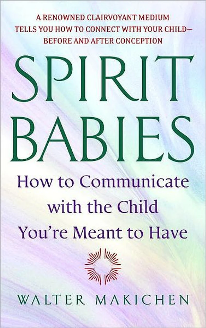 Spirit Babies: How to Communicate with the Child You're Meant Have