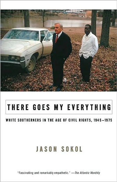 There Goes My Everything: White Southerners the Age of Civil Rights, 1945-1975