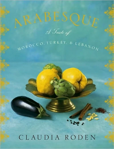 Arabesque: A Taste of Morocco, Turkey, and Lebanon: Cookbook