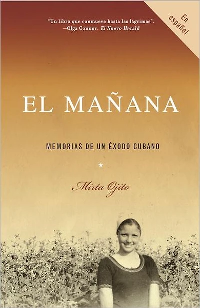 El mañana / Finding Mañana: a Memoir of Cuban Exodus: Memorias de un éxodo cubano
