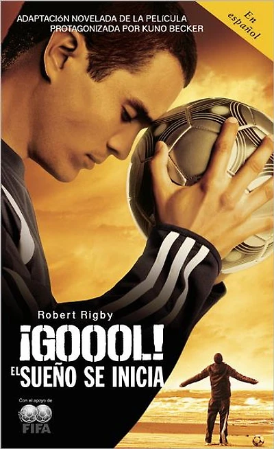 ¡Goool! / Goal!: The Dream Begins: El sueno se inicia...