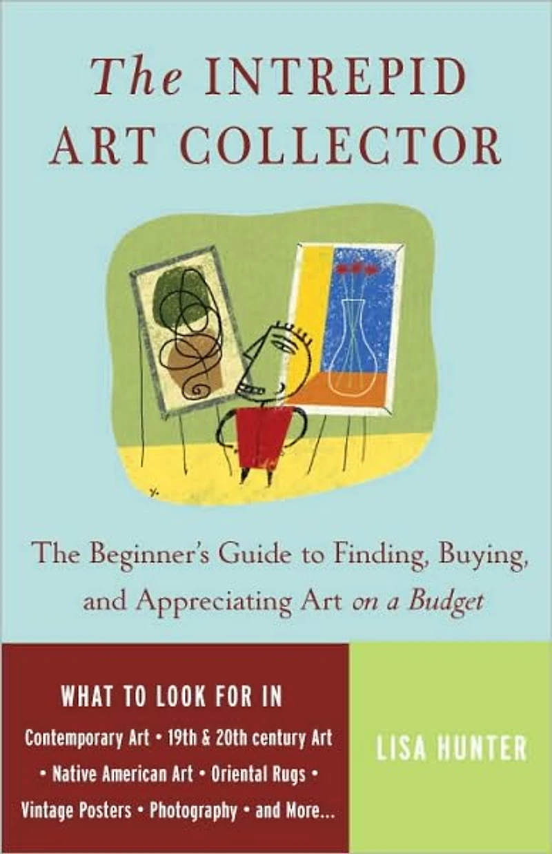 The Intrepid Art Collector: Beginner's Guide to Finding, Buying, and Appreciating on a Budget