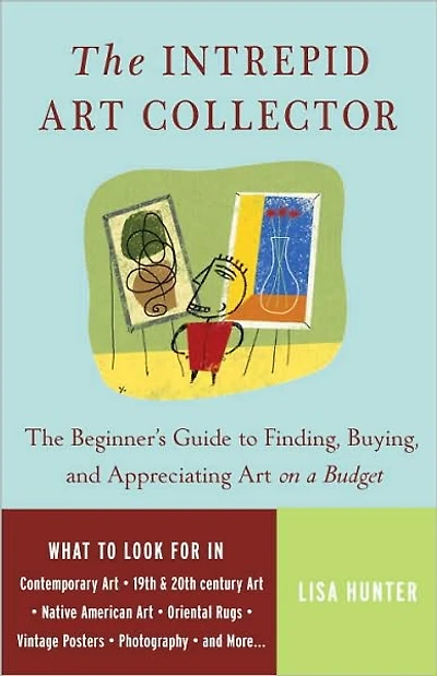 The Intrepid Art Collector: Beginner's Guide to Finding, Buying, and Appreciating on a Budget