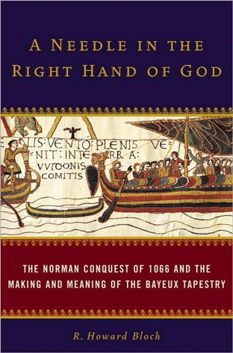 A Needle the Right Hand of God: Norman Conquest 1066 and Making Meaning Bayeux Tapestry