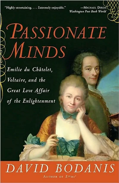 Passionate Minds: Emilie du Chatelet, Voltaire, and the Great Love Affair of Enlightenment
