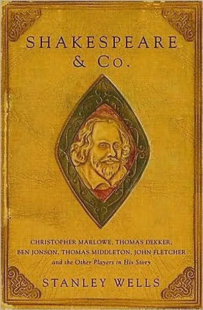 Shakespeare and Co: Christopher Marlowe, Thomas Dekker, Ben Jonson, Middleton, John Fletcher the Other Players His Story