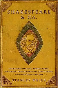 Shakespeare and Co: Christopher Marlowe, Thomas Dekker, Ben Jonson, Middleton, John Fletcher the Other Players His Story