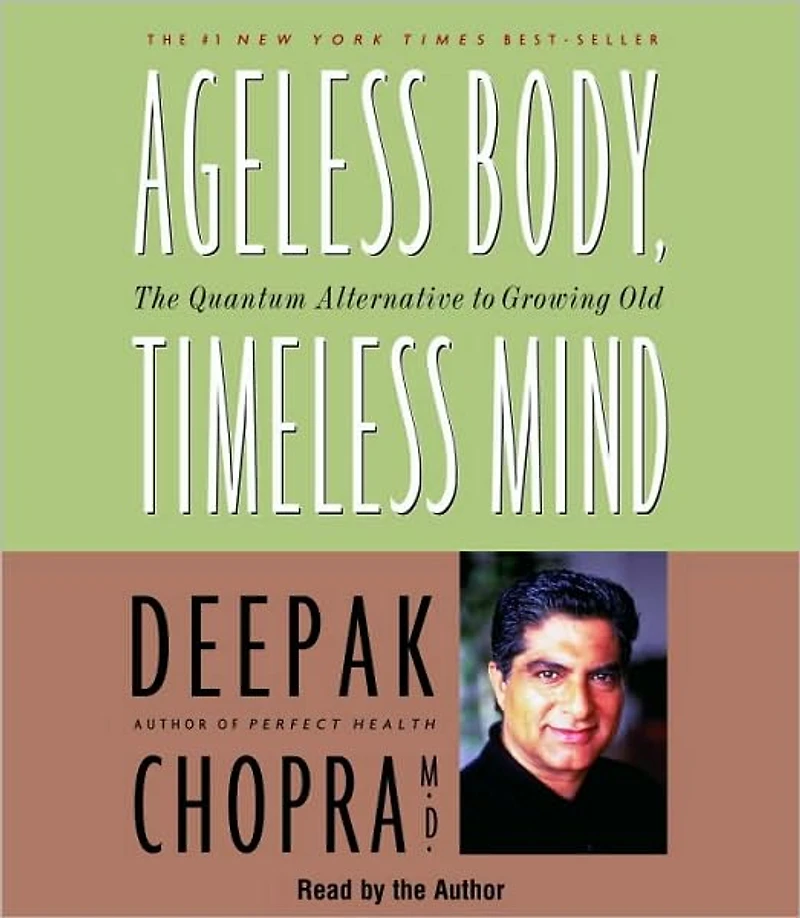 Ageless Body, Timeless Mind: The Quantum Alternative to Growing Old