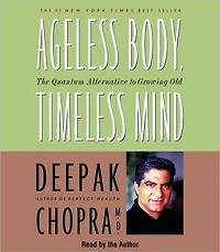Ageless Body, Timeless Mind: The Quantum Alternative to Growing Old