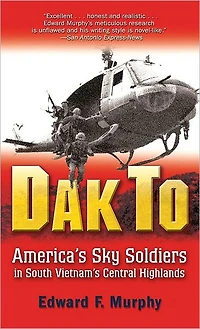 Dak To: America's Sky Soldiers South Vietnam's Central Highlands
