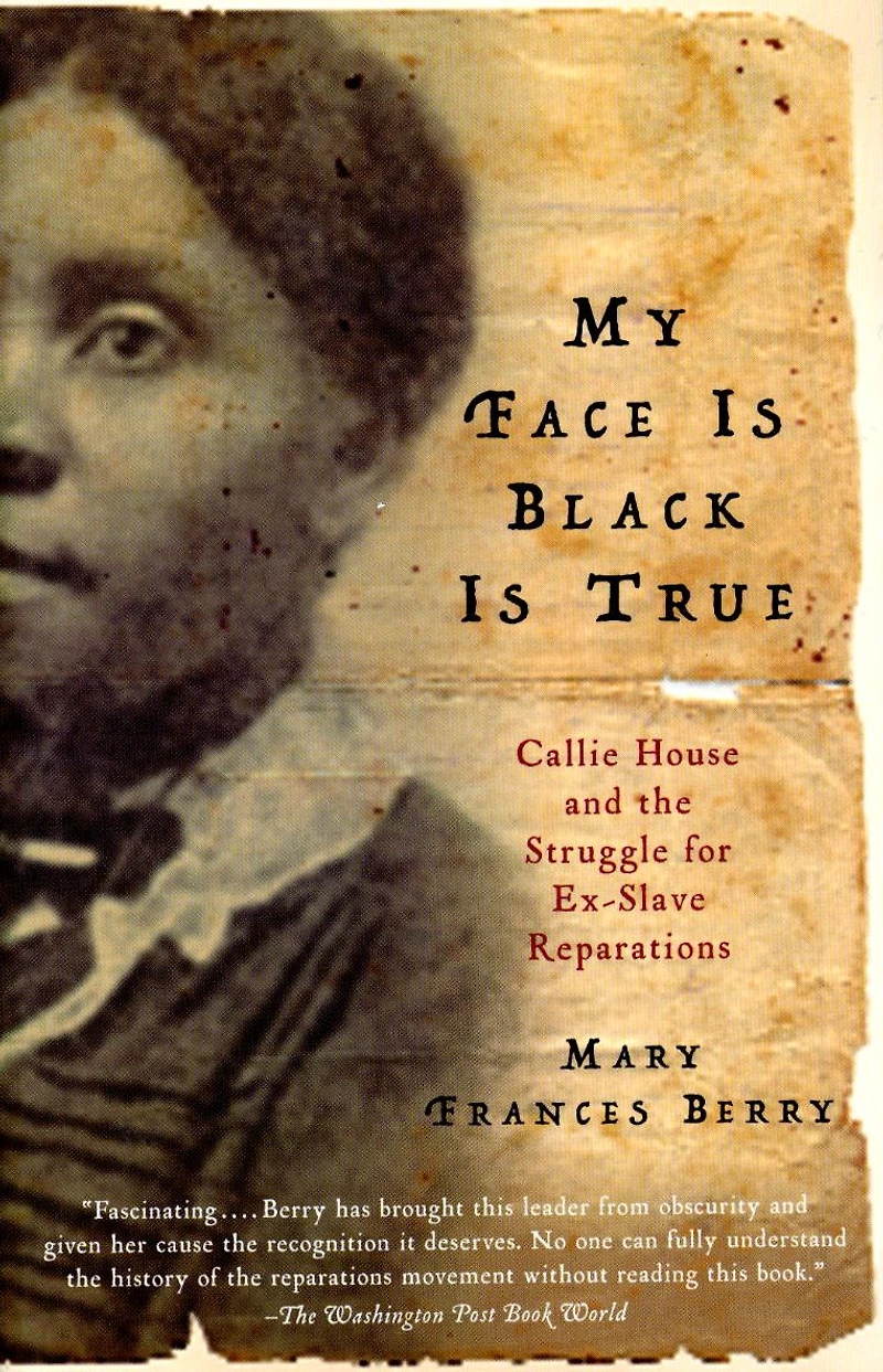 My Face Is Black True: Callie House and the Struggle for Ex-Slave Reparations