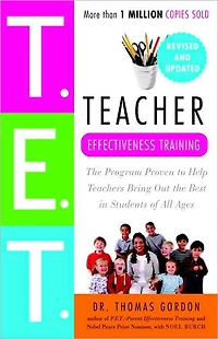 Teacher Effectiveness Training: the Program Proven to Help Teachers Bring Out Best Students of All Ages