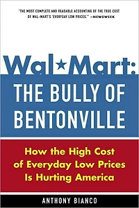 Wal-Mart: the Bully of Bentonville: How High Cost Everyday Low Prices Is Hurting America