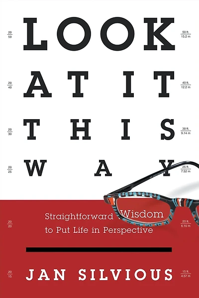 Look at It This Way: Straightforward Wisdom to Put Life Perspective