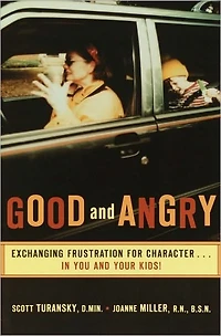 Good and Angry: Exchanging Frustration for Character... You Your Kids!