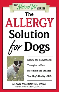 The Allergy Solution for Dogs: Natural and Conventional Therapies to Ease Discomfort Enhance Your Dog's Quality of Life