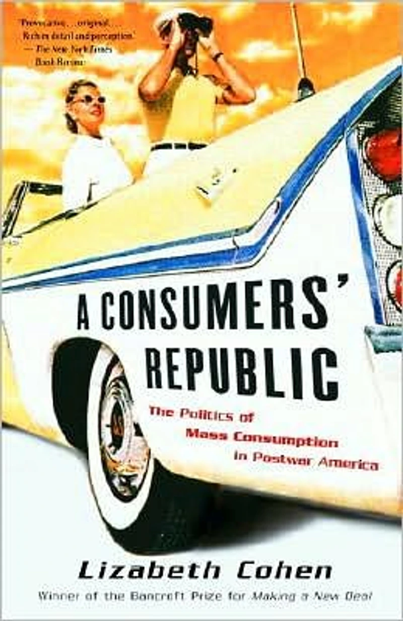 A Consumers' Republic: The Politics of Mass Consumption Postwar America