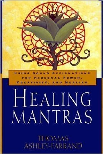Healing Mantras: Using Sound Affirmations for Personal Power, Creativity, and