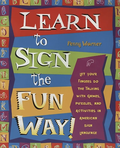 Learn to Sign the Fun Way!: Let Your Fingers Do Talking with Games, Puzzles, and Activities American Language