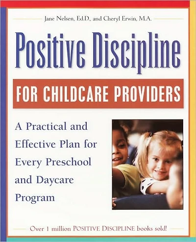 Positive Discipline for Childcare Providers: A Practical and Effective Plan Every Preschool Daycare Program