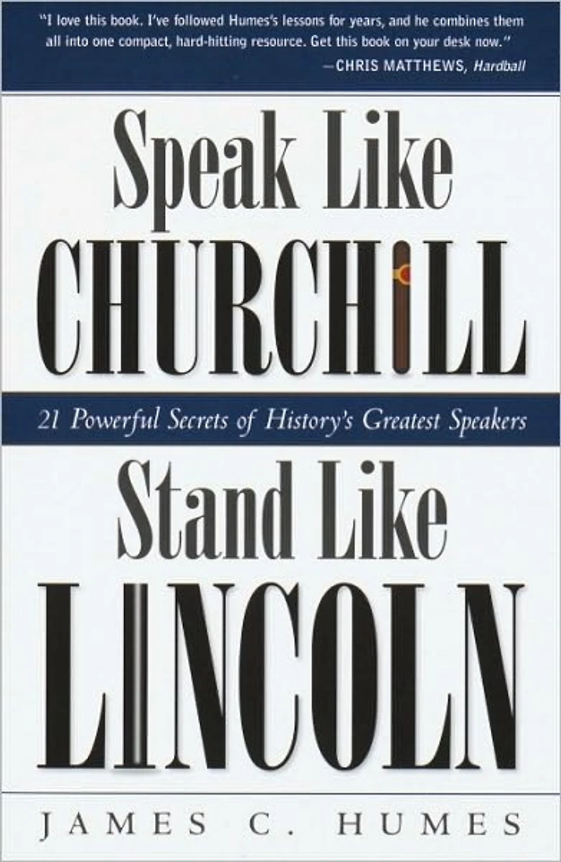 Speak Like Churchill, Stand Lincoln: 21 Powerful Secrets of History's Greatest Speakers