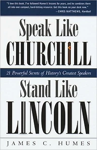 Speak Like Churchill, Stand Lincoln: 21 Powerful Secrets of History's Greatest Speakers