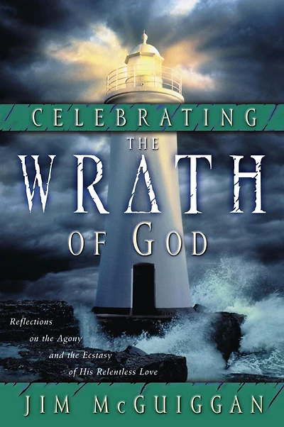 Celebrating the Wrath of God: Reflections on Agony and Ecstasy His Relentless Love