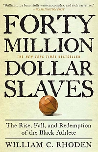 Forty Million Dollar Slaves: the Rise, Fall, and Redemption of Black Athlete