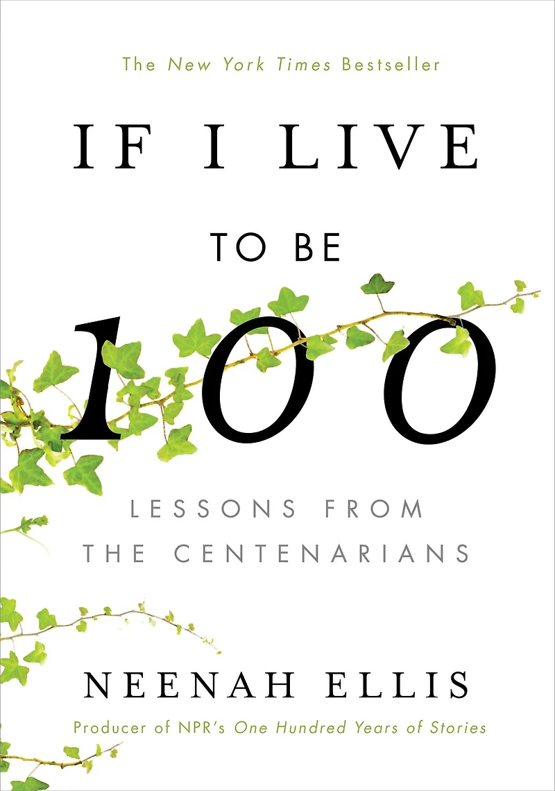 If I Live to Be 100: Lessons from the Centenarians (Abridged)
