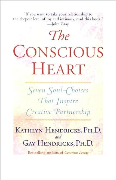 The Conscious Heart: Seven Soul-Choices That Create Your Relationship Destiny