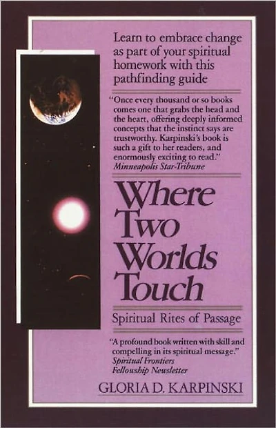 Where Two Worlds Touch: Spiritual Rites of Passage: Learn to Embrace Change as Part Your Homework with this PathfindingGuide