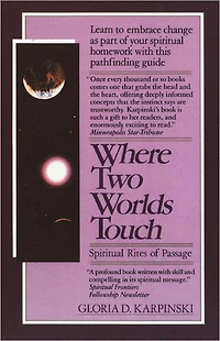 Where Two Worlds Touch: Spiritual Rites of Passage: Learn to Embrace Change as Part Your Homework with this PathfindingGuide