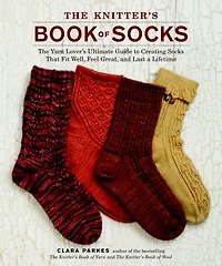 The Knitter's Book of Socks: Yarn Lover's Ultimate Guide to Creating Socks That Fit Well, Feel Great, and Last a Lifetime