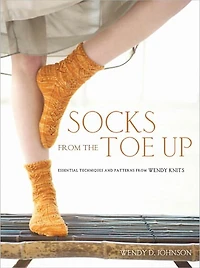 Socks from the Toe Up: Essential Techniques and Patterns Wendy Knits
