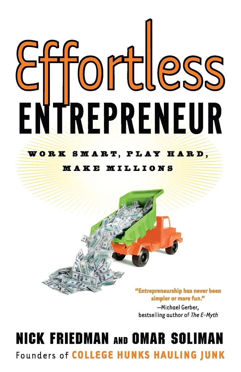 Effortless Entrepreneur: Work Smart, Play Hard, Make Millions