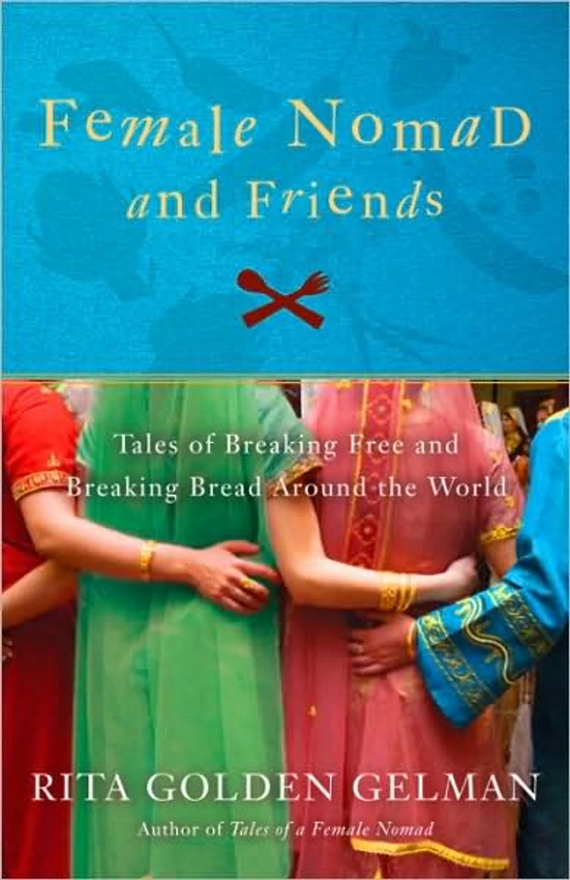 Female Nomad and Friends: Tales of Breaking Free Bread Around the World
